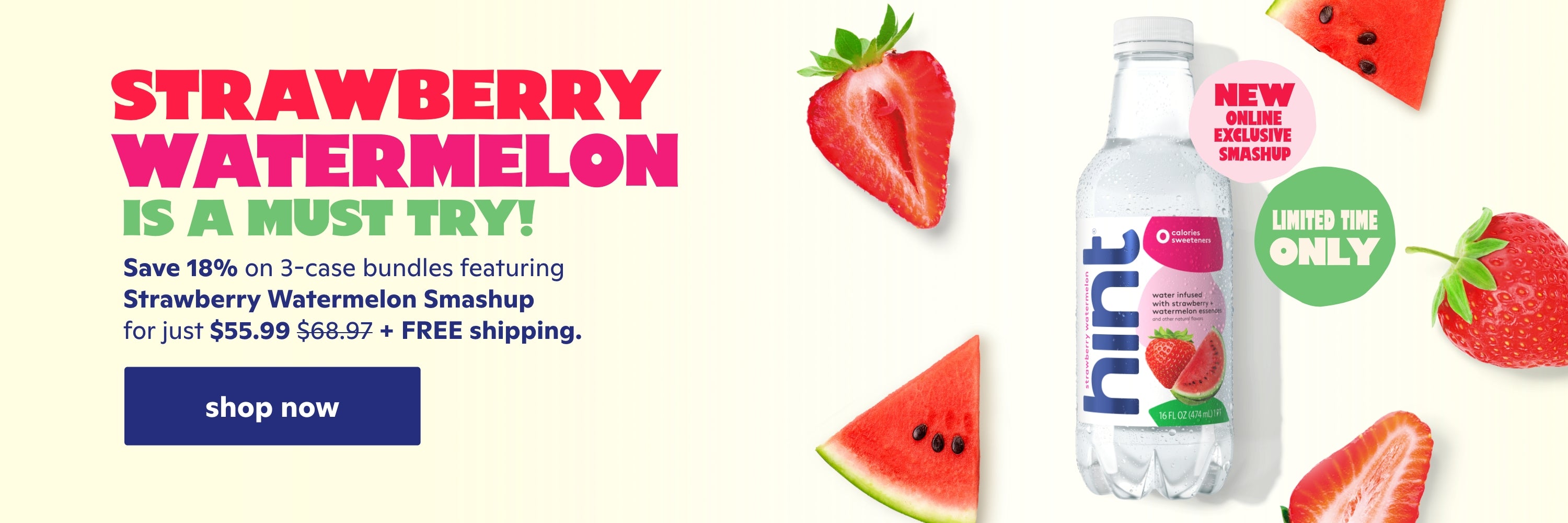 <h1>Strawberry Watermelon is a must try!</h1><p><br> Save 18% on 3 case bundles featuring Strawberry Watermelon for just $55.99 + free shipping </p> <br> shop now
