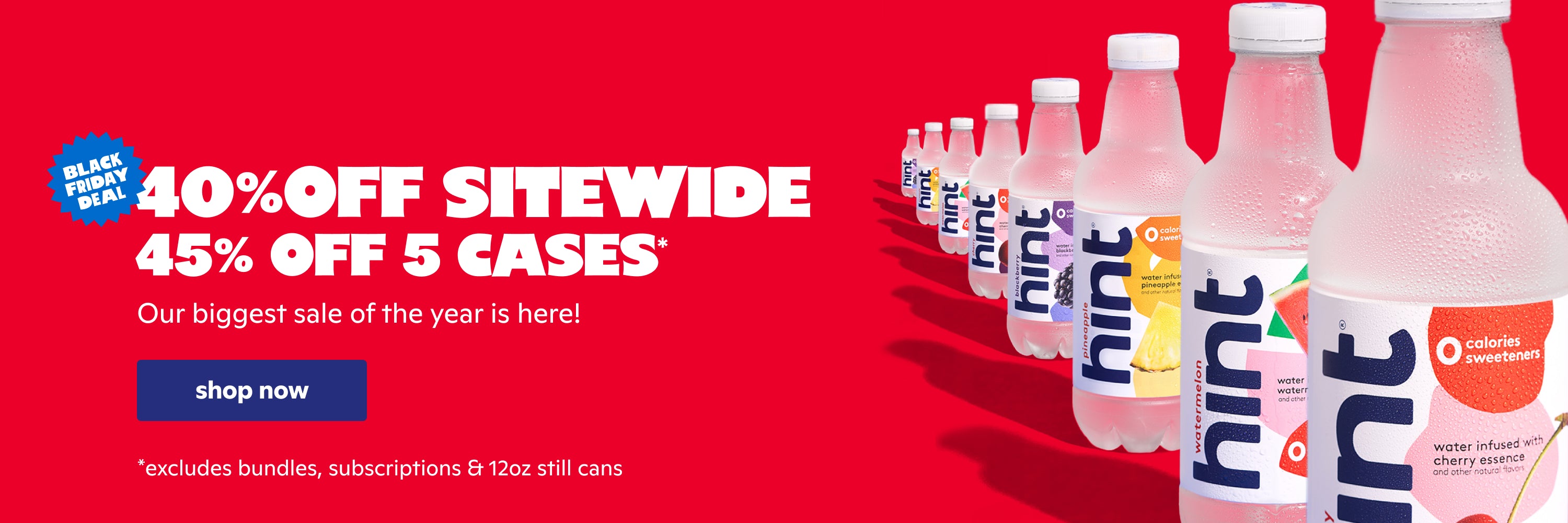 40% Off Sitewide, 45% Off 5 Cases. Excludes bundles, subscriptions & 12 oz still cans