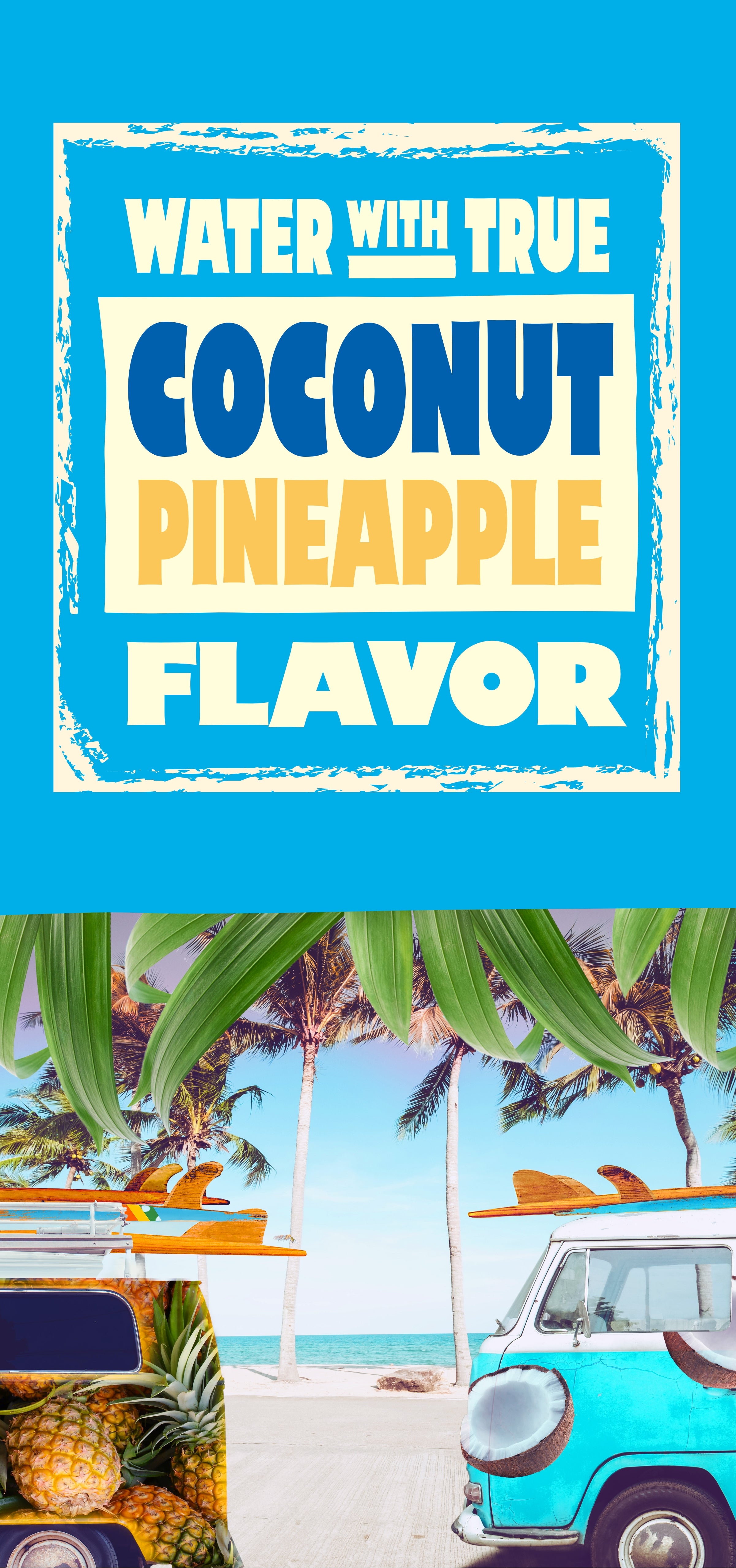 Water with true coconut pineapple flavor