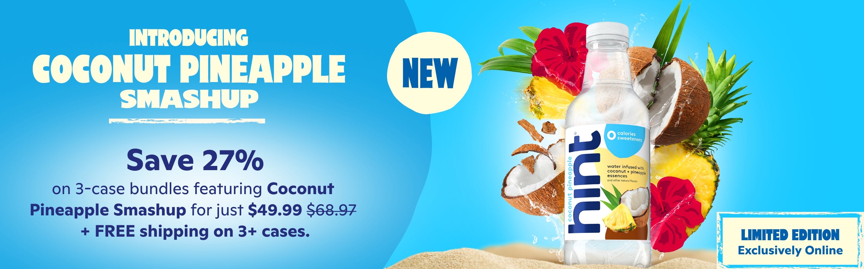 <h1> Introducing Coconut Pineapple Smashup</h1> <h2> </h2> <p><br> Save 27% on 3-case bundles featuring Coconut Pineapple for just $49.99 + FREE shipping </p>